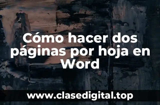 Cómo hacer dos páginas por hoja en Word