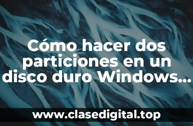 Cómo hacer dos particiones en un disco duro Windows 10