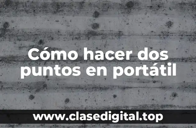 Cómo hacer dos puntos en portátil