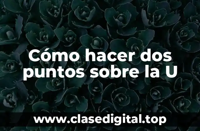 Cómo hacer dos puntos sobre la U