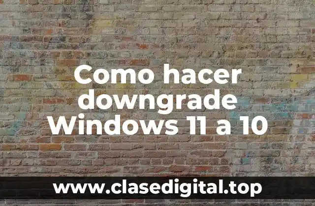 Como hacer downgrade Windows 11 a 10