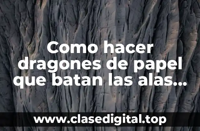 Como hacer dragones de papel que batan las alas shinyorigami