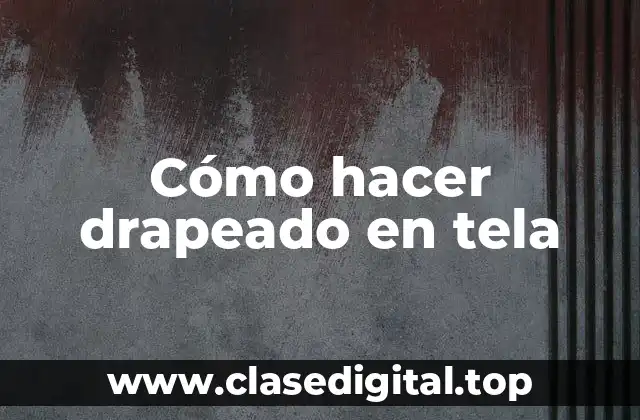 Cómo hacer drapeado en tela