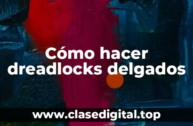 Cómo hacer dreadlocks delgados