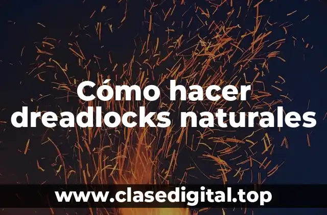 Cómo hacer dreadlocks naturales