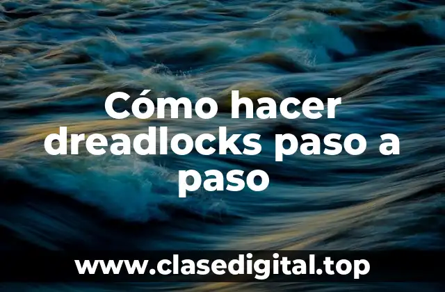 Cómo hacer dreadlocks paso a paso