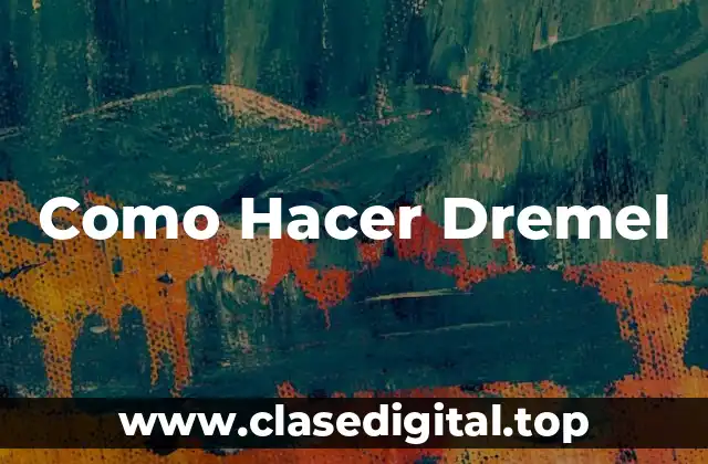 Como Hacer Dremel