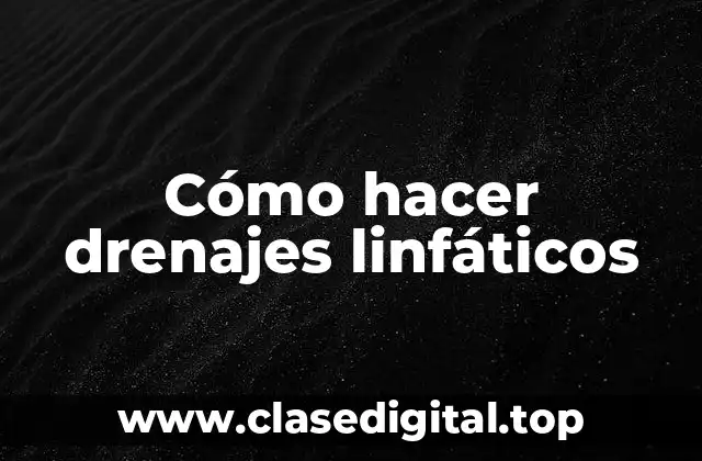 Cómo hacer drenajes linfáticos