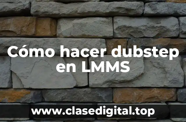 Cómo hacer dubstep en LMMS
