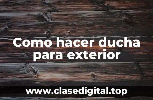 Como hacer ducha para exterior