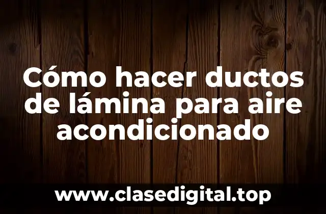 Cómo hacer ductos de lámina para aire acondicionado