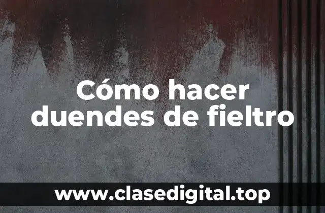 ¿Qué son los duendes de fieltro?