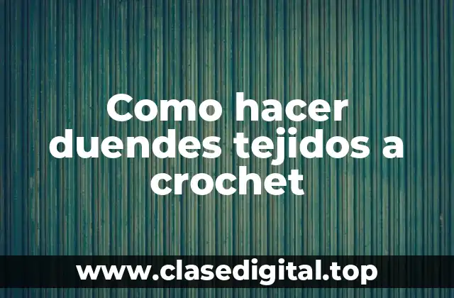 Como hacer duendes tejidos a crochet