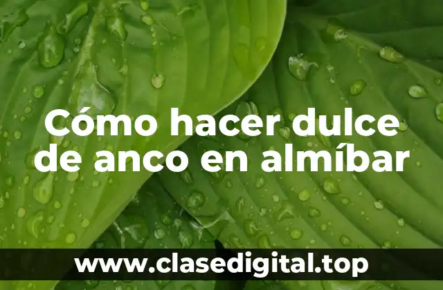 Cómo hacer dulce de anco en almíbar