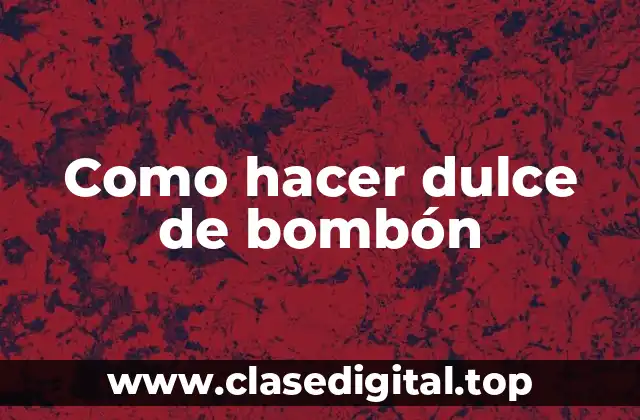 Como hacer dulce de bombón