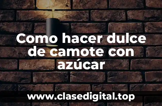 Como hacer dulce de camote con azúcar