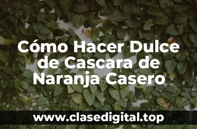 Cómo Hacer Dulce de Cascara de Naranja Casero