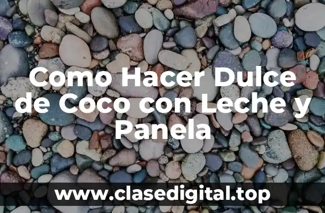 Como Hacer Dulce de Coco con Leche y Panela
