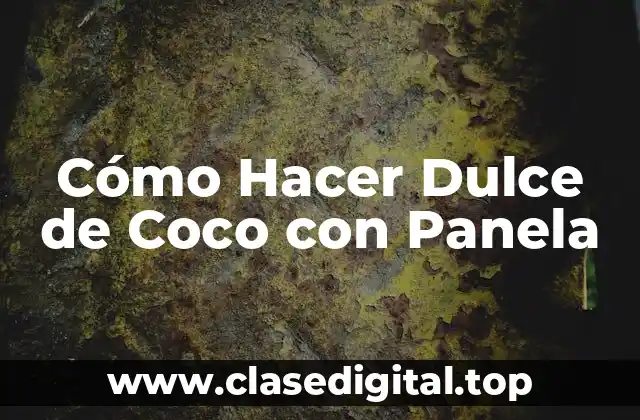 Cómo Hacer Dulce de Coco con Panela