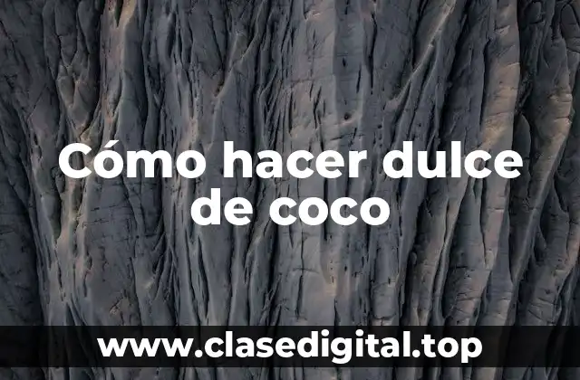 Cómo hacer dulce de coco