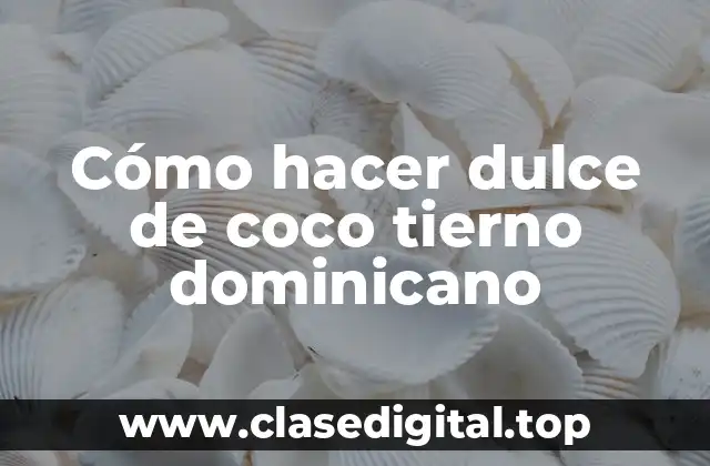 Cómo hacer dulce de coco tierno dominicano