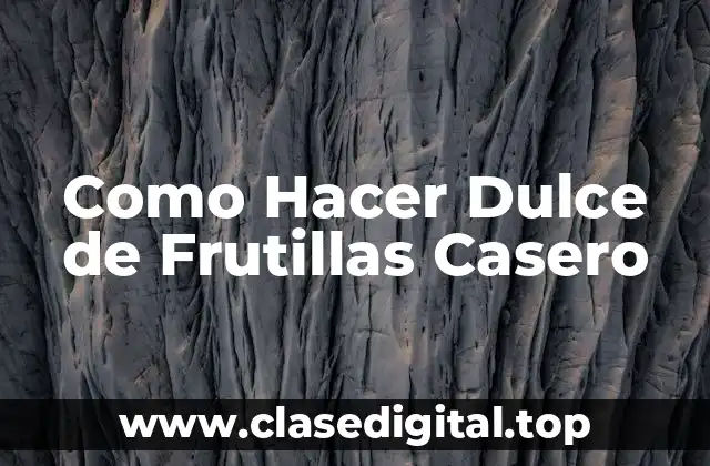 Como Hacer Dulce de Frutillas Casero