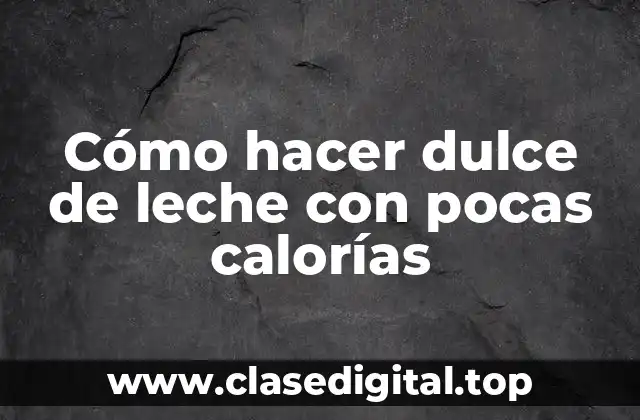 ¿Qué es dulce de leche y para qué sirve?