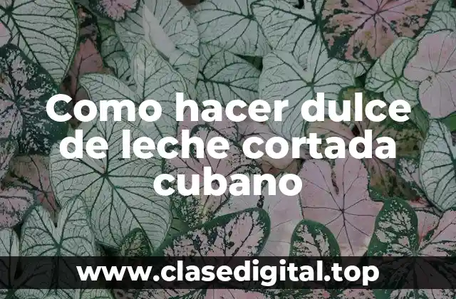 ¿Qué es el dulce de leche cortada cubano?