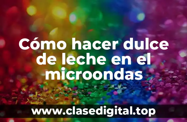 Cómo hacer dulce de leche en el microondas