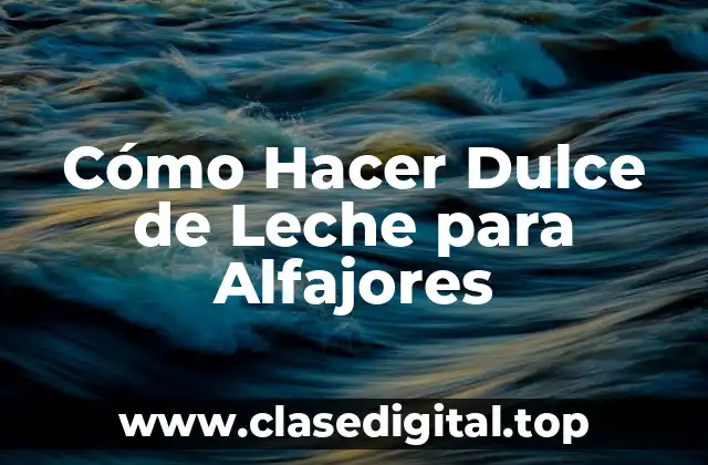 Cómo Hacer Dulce de Leche para Alfajores