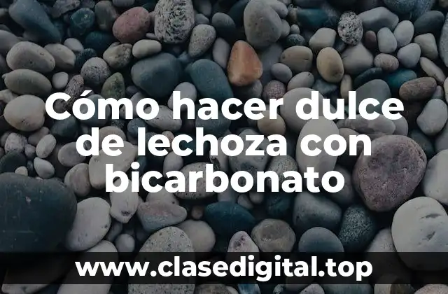Cómo hacer dulce de lechoza con bicarbonato