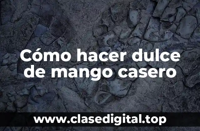Cómo hacer dulce de mango casero