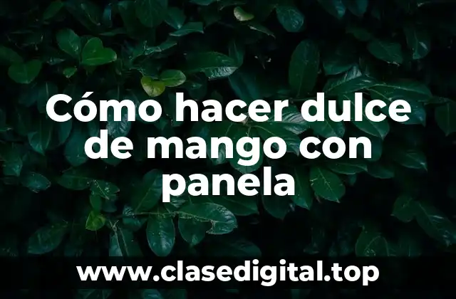 Cómo hacer dulce de mango con panela