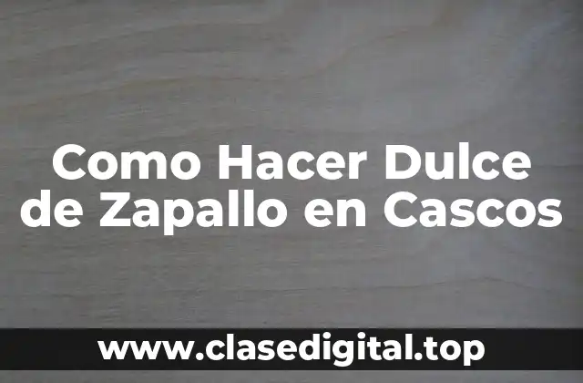 Como Hacer Dulce de Zapallo en Cascos