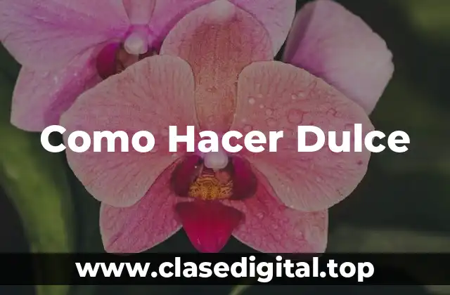 Como Hacer Dulce