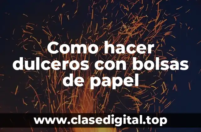 ¿Qué son los dulceros con bolsas de papel y para qué sirven?