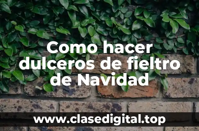 Como hacer dulceros de fieltro de Navidad