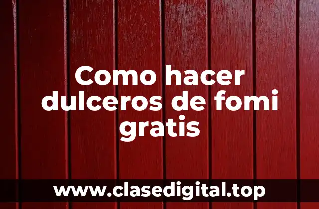 Como hacer dulceros de fomi gratis
