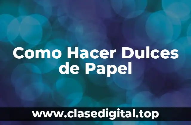 Como Hacer Dulces de Papel