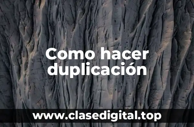 Como hacer duplicación