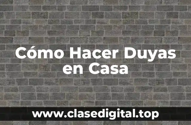 Cómo Hacer Duyas en Casa