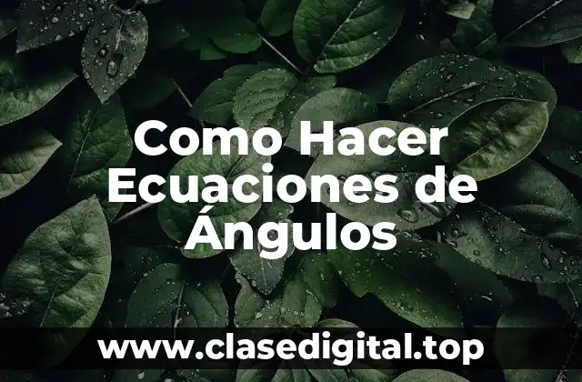 Como Hacer Ecuaciones de Ángulos