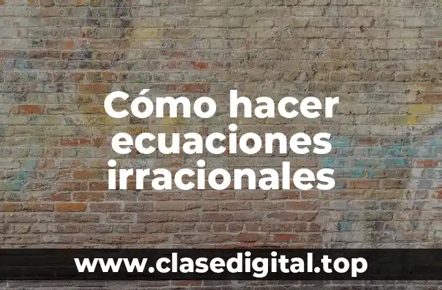 ¿Qué son las ecuaciones irracionales?