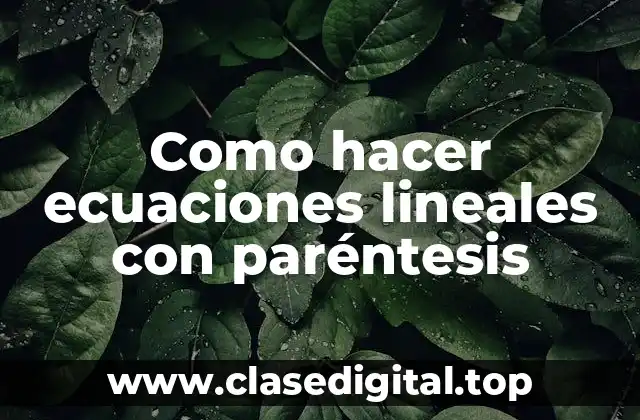 Como hacer ecuaciones lineales con paréntesis