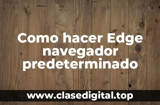 Como hacer Edge navegador predeterminado