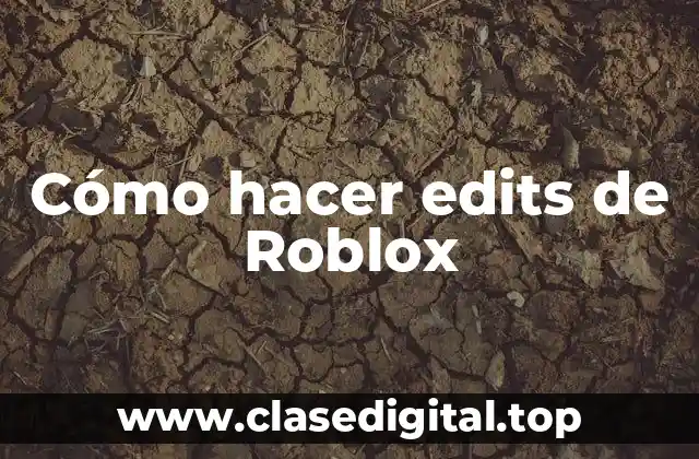 Cómo hacer edits de Roblox