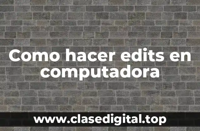Como hacer edits en computadora