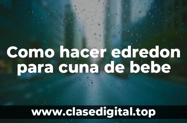 Como hacer edredon para cuna de bebe