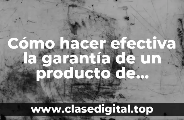 Cómo hacer efectiva la garantía de un producto de vestimenta