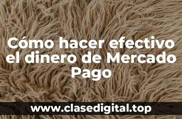 Cómo hacer efectivo el dinero de Mercado Pago